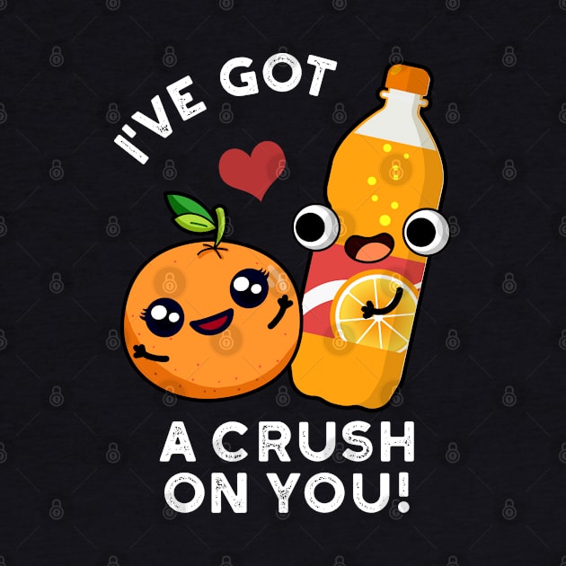 I've Got A Crush On You Funny Orange Pop Pun by punnybone